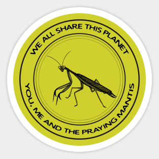 Praying Mantis - We All Share This Planet - insect design Sticker